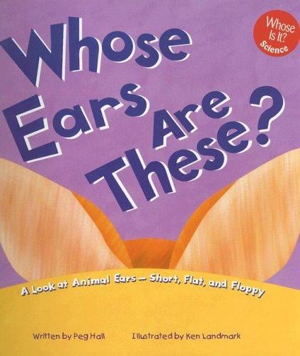 Whose Ears Are These?: A Look at Animal Ears - Short, Flat, and Floppy (Whose Is It?)