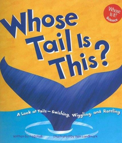 Whose Tail Is This?: A Look at Tails - Swishing, Wiggling, and Rattling (Whose Is It?)