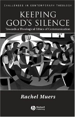 Keeping God's Silence: Towards a Theological Ethics of Communication (Challenges in Contemporary Theology)