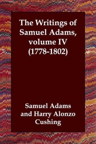 The Writings of Samuel Adams,   volume IV (1778-1802)