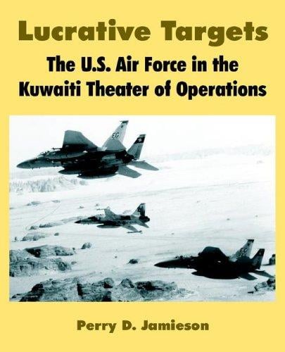 Lucrative Targets: The U.s. Air Force in the Kuwaiti Theater of Operations
