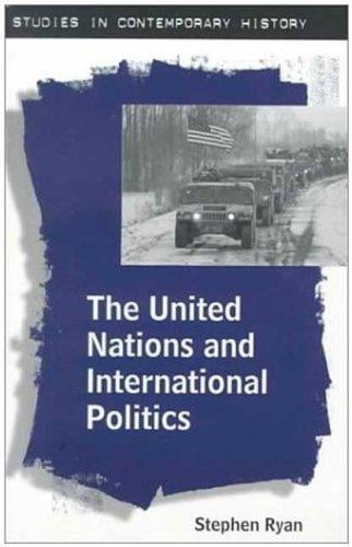 The United Nations and International Politics (Studies in Contemporary History)