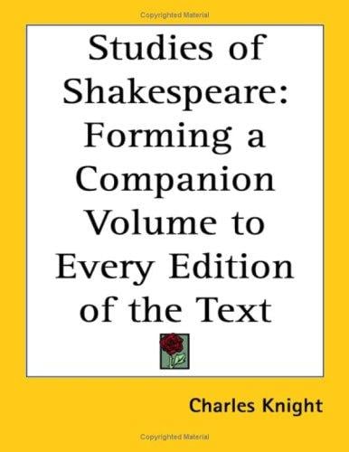 Studies of Shakespeare: Forming a Companion Volume to Every Edition of the Text