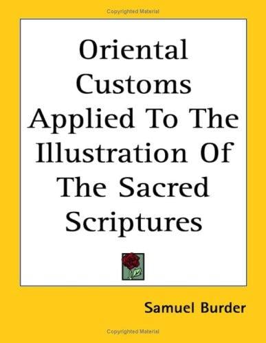 Oriental Customs Applied to the Illustration of the Sacred Scriptures