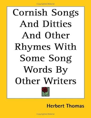 Cornish Songs And Ditties And Other Rhymes With Some Song Words by Other Writers