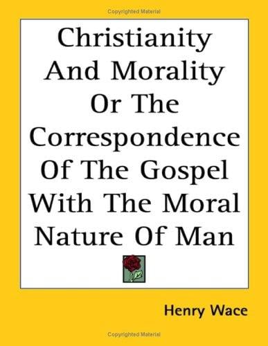Christianity And Morality Or The Correspondence Of The Gospel With The Moral Nature Of Man