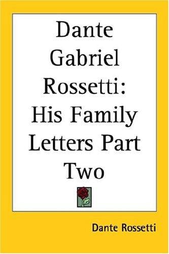 Dante Gabriel Rossetti: His Family Letters