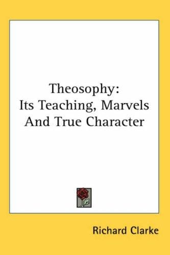 Theosophy: Its Teaching, Marvels And True Character