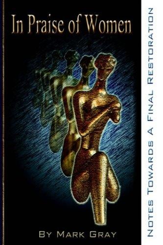 In Praise of Women: Notes Towards A Final Restoration