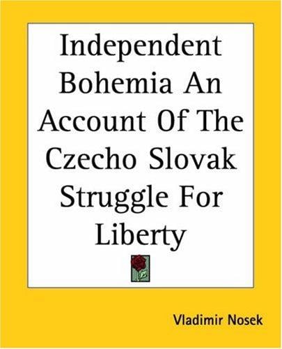 Independent Bohemia An Account Of The Czecho Slovak Struggle For Liberty