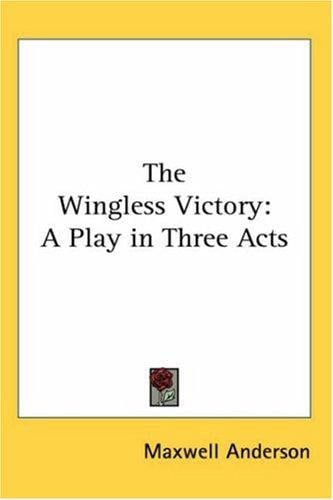 The Wingless Victory: A Play in Three Acts