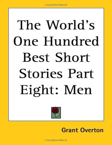 The World's One Hundred Best Short Stories Part Eight: Men