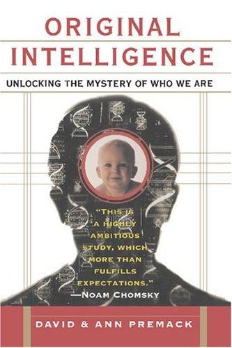 Original Intelligence: Unlocking the Mystery of Who We Are