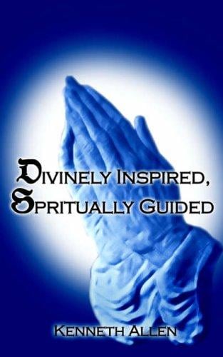 Divinely Inspired, Spiritually Guided