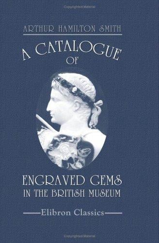 A Catalogue of Engraved Gems in the British Museum: Department of Greek and Roman Antiquities