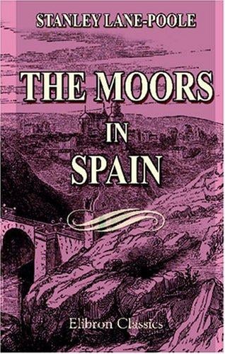 The Moors in Spain: With the collaboration of Arthur Gilman