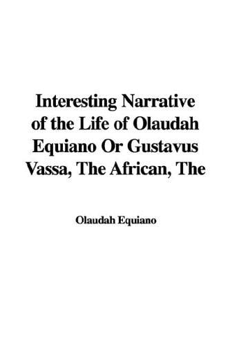 Interesting Narrative of the Life of Olaudah Equiano or Gustavus Vassa African