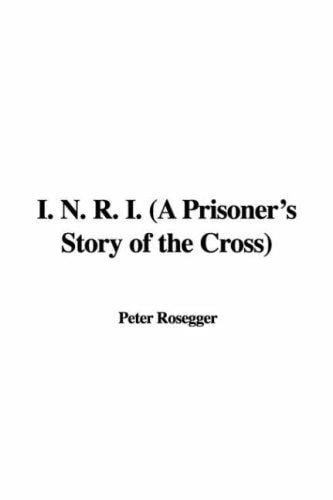 I. N. R. I.: A Prisoner's Story of the Cross