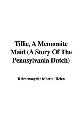 Tillie, a Mennonite Maid, a Story of the Pennsylvania Dutch
