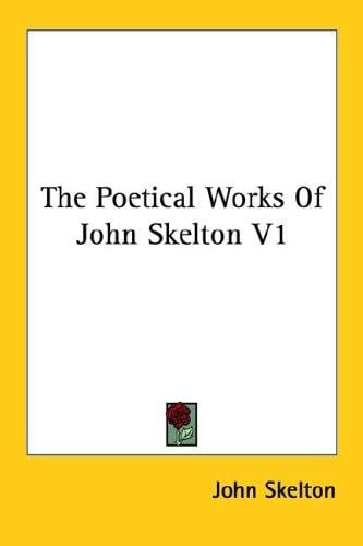 The Poetical Works Of John Skelton V1