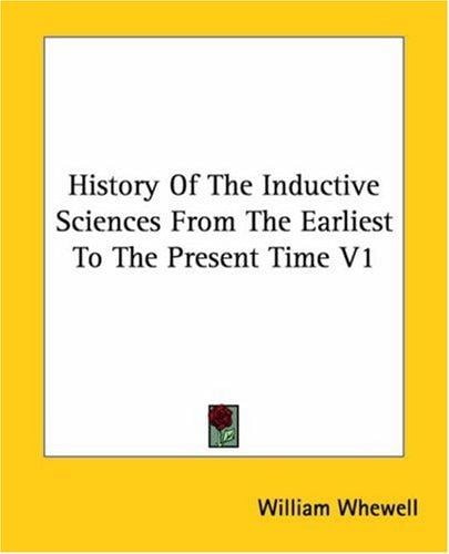 History Of The Inductive Sciences From The Earliest To The Present Time V1