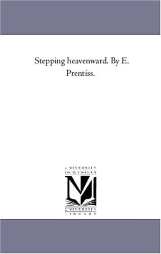 Stepping heavenward. By E. Prentiss.