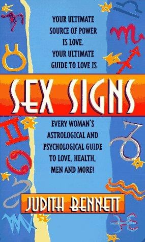 Sex Signs: Every Woman's Astrological and Psychological Guide to Love, Health, Men and More!