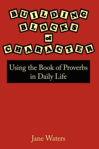 Building Blocks of Character: Using the Book of Proverbs in Daily Life