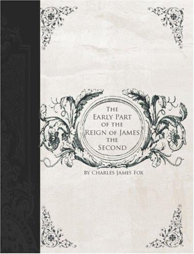 A History of the Early Part of the Reign of James the Second (Large Print Edition)