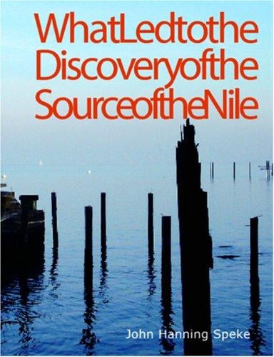 What Led to the Discovery of the Source of the Nile (Large Print Edition)