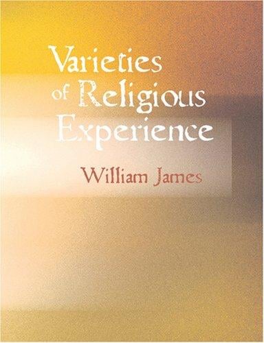 Varieties of Religious Experience (Large Print Edition): A Study in Human Nature