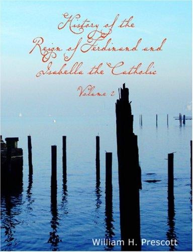 The History of the Reign of Ferdinand and Isabella the Catholic, Volume 2 (Large Print Edition)