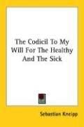 The Codicil To My Will For The Healthy And The Sick