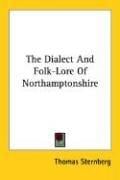 The Dialect And Folk-Lore Of Northamptonshire