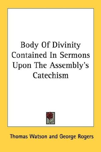 Body Of Divinity Contained In Sermons Upon The Assembly's Catechism