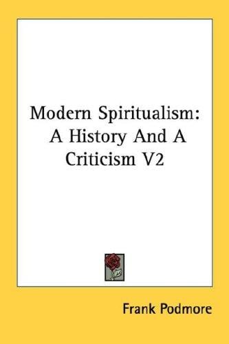 Modern Spiritualism: A History And A Criticism V2