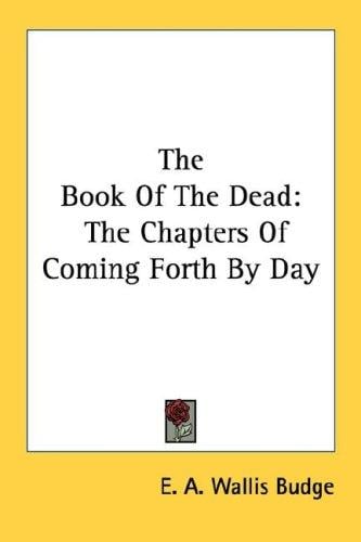The Book Of The Dead: The Chapters Of Coming Forth By Day