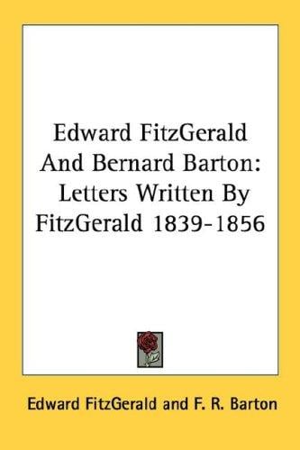 Edward FitzGerald And Bernard Barton: Letters Written By FitzGerald 1839-1856