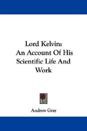 Lord Kelvin: An Account Of His Scientific Life And Work