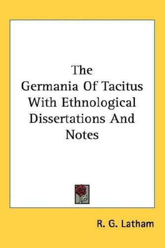 The Germania Of Tacitus With Ethnological Dissertations And Notes