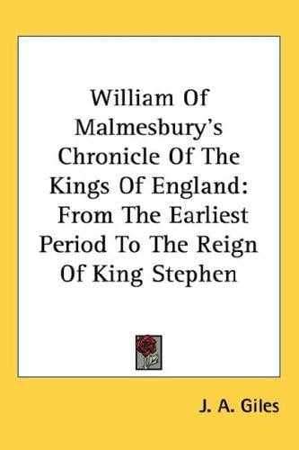 William Of Malmesbury's Chronicle Of The Kings Of England: From The Earliest Period To The Reign Of King Stephen