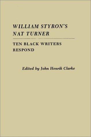 William Styron's Nat Turner: Ten Black Writers Respond