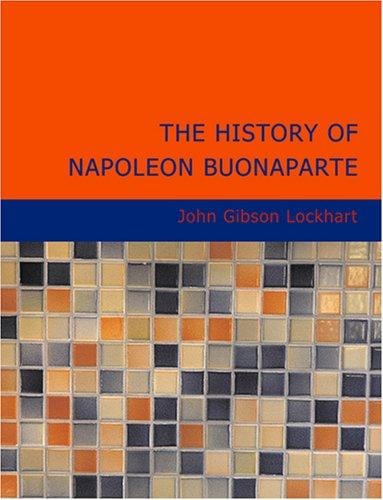 The History of Napoleon Buonaparte (Large Print Edition)
