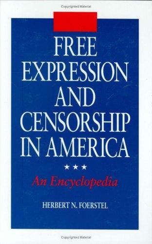 Free expression and censorship in America: an encyclopedia