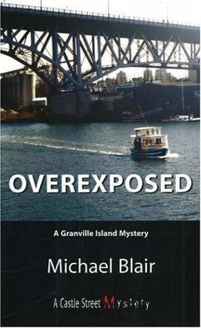 Overexposed: A Granville Island Mystery (Granville Island Mysteries)