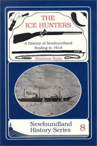 ice hunters: a history of Newfoundland sealing to 1914