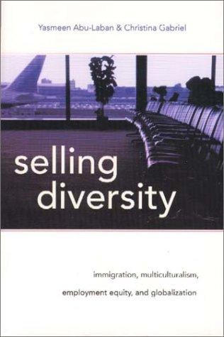 Selling diversity: immigration, multiculturalism, employment equity, and globalization
