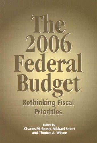 2006 Federal Budget: Rethinking Fiscal Priorities
