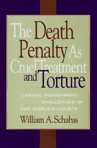 The death penalty as cruel treatment and torture: capital punishment challenged in the world's courts