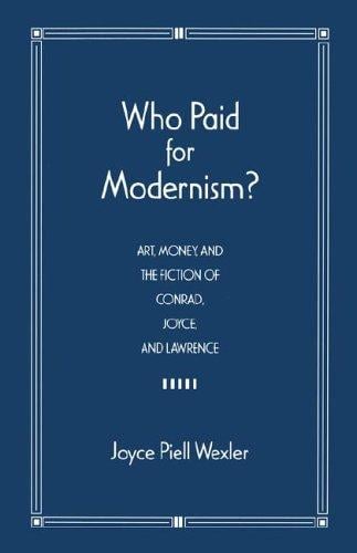 Who paid for modernism: art, money, and the fiction of Conrad, Joyce, and Lawrence